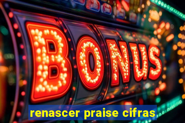 renascer praise cifras